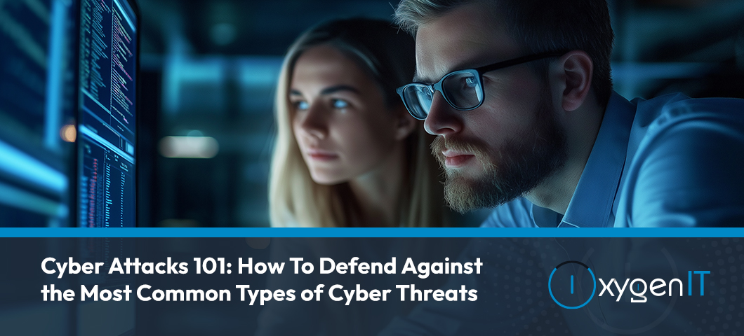 Cyber Attacks 101: Defend Against Most Common Types of Cyber Threats