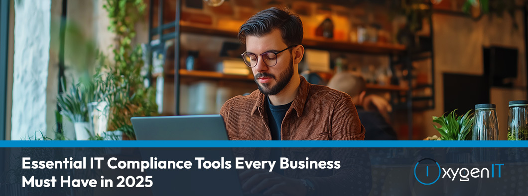 Essential IT Compliance Tools Every Business Must Have in 2025