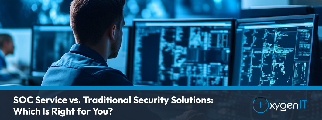 SOC Service vs. Traditional Security Solutions: Which Is Right?