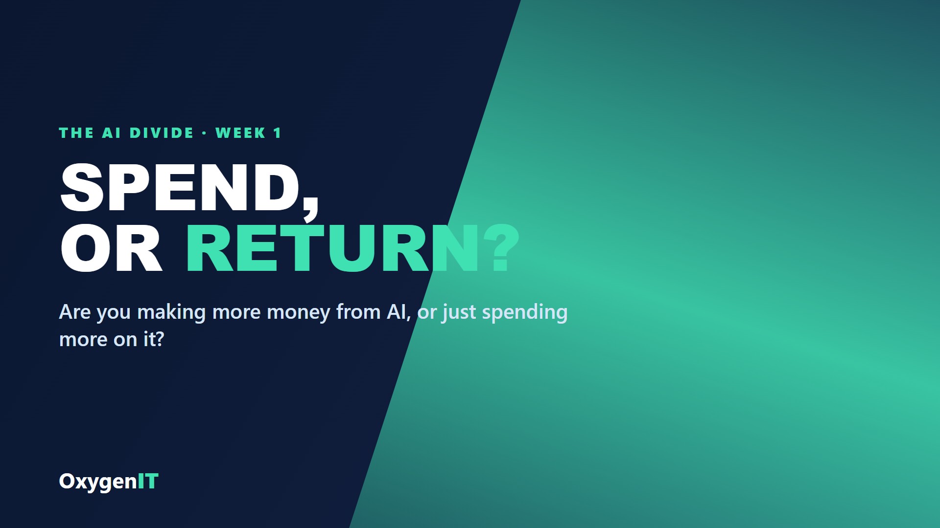 The AI Divide, week 1: Spend, or Return, OxygenIT series header